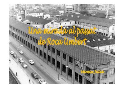Una mirada al passat de Roca Umbert: presentació [Doctoral thesis / research essay]