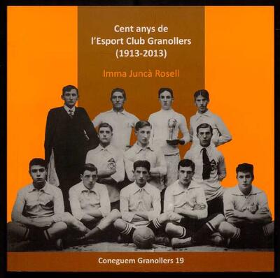 Cent anys de l'Esport Club Granollers [Monograph]