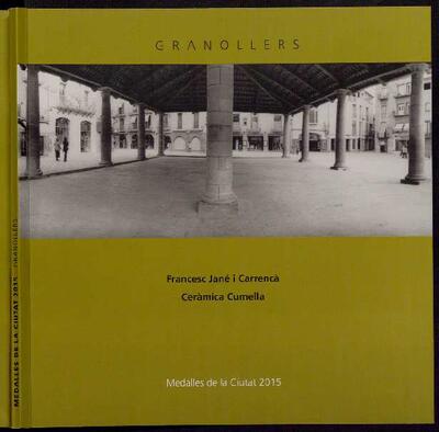 Medalles de la ciutat 2015: Francesc Jané i Carrencà i Ceràmica Cumella [Monografia]
