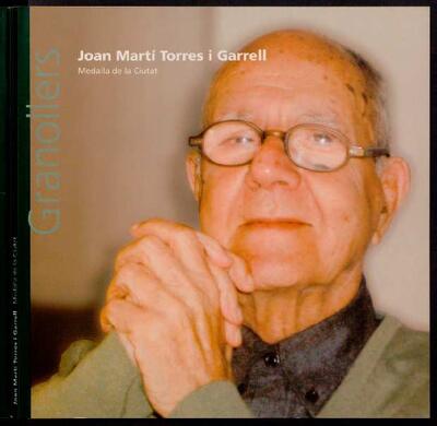 Medalla de la ciutat. Joan Martí Torres i Garrell [Monografia]