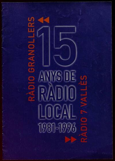 15 Anys de ràdio local 1981- 1996. Ràdio Granollers- Ràdio 7 Vallès [Monograph]