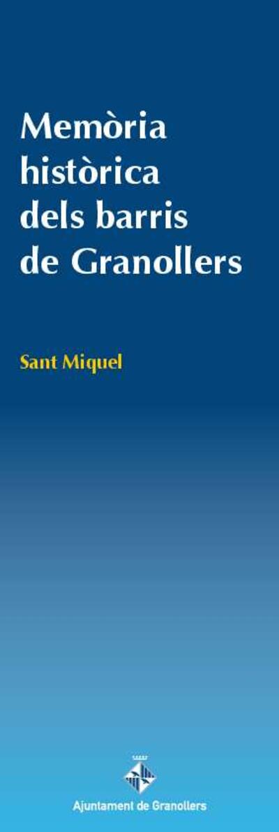 Memòria històrica dels barris de Granollers. Sant Miquel [Monograph]